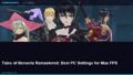 Tales of Berseria Remastered: Best PC Settings for Max FPS